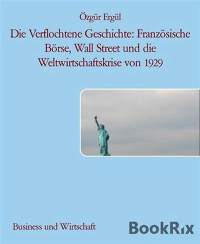 Die Verflochtene Geschichte: Französische Börse, Wall Street und die Weltwirtschaftskrise von 1929