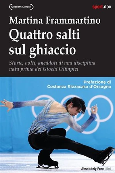 Quattro salti sul ghiaccio: Storie, volti, aneddoti di una disciplina nata prima dei Giochi Olimpici