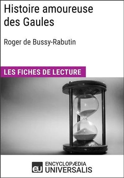 Histoire amoureuse des Gaules de Bussy-Rabutin: Les Fiches de lecture d'Universalis