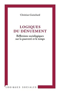 Logiques du dénuement: Réflexions sociologiques sur la pauvreté et le temps