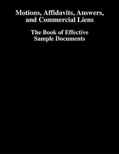 Motions, Affidavits, Answers, and Commercial Liens - The Book of Effective Sample Documents