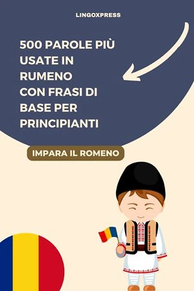 500 Parole Più Usate in Rumeno con Frasi di Base per Principianti
