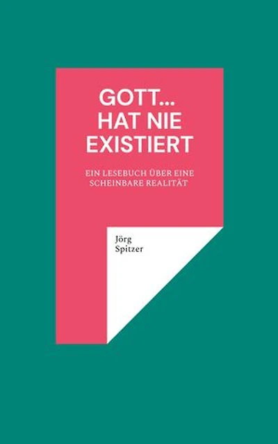 Gott... hat nie existiert: EIN LESEBUCH ÜBER EINE SCHEINBARE REALITÄT 1