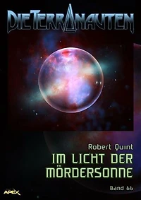 DIE TERRANAUTEN, Band 66: IM LICHT DER MÖRDERSONNE: Die große Science-Fiction-Saga!