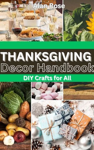 THANKSGIVING DECOR HANDBOOK: DIY Crafts for All