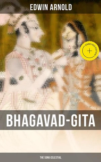 Bhagavad-Gita: The Song Celestial: Synthesis of the Brahmanical Concept of Dharma, Theistic Bhakti and Raja Yoga & Samkhya Philosophy