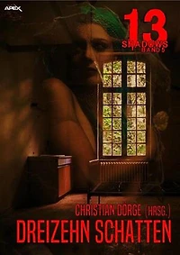 13 SHADOWS, Band 5: DREIZEHN SCHATTEN: Horror aus dem Apex-Verlag!