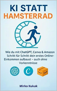 KI statt Hamsterrad: Wie du mit ChatGPT, Canva & Amazon Schritt für Schritt dein erstes Online-Einkommen aufbaust – auch ohne Vorkenntnisse