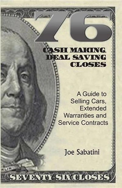 76 Cash Making, Deal Saving Closes: A Guide to Selling Cars, Extended Warranties and Service Contracts