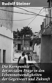 Die Kernpunkte der sozialen Frage in den Lebensnotwendigkeiten der Gegenwart und Zukunft: Bereicherte Ausgabe. Soziale Reformen und gerechte Arbeitsbedingungen für die Zukunft