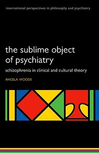 The Sublime Object of Psychiatry: Schizophrenia Clinical and Cultural Theory