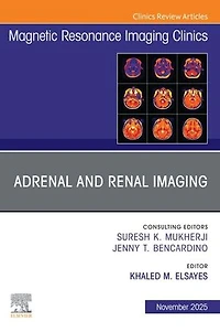 Adrenal and Renal Imaging, An Issue of Magnetic Resonance Imaging Clinics North America