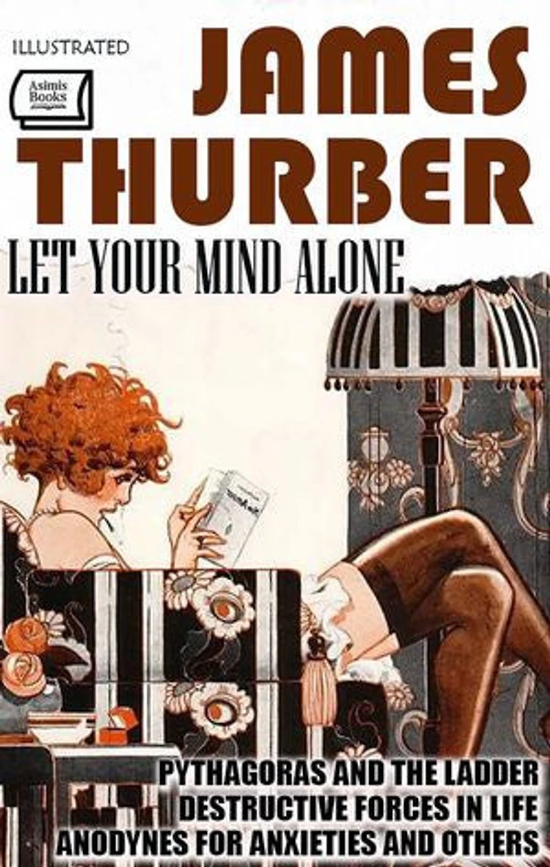 Let Your Mind Alone. Illustrated: Pythagoras and the Ladder, Destructive Forces in Life, Anodynes for Anxieties and Others