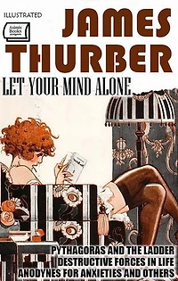 Let Your Mind Alone. Illustrated: Pythagoras and the Ladder, Destructive Forces in Life, Anodynes for Anxieties and Others