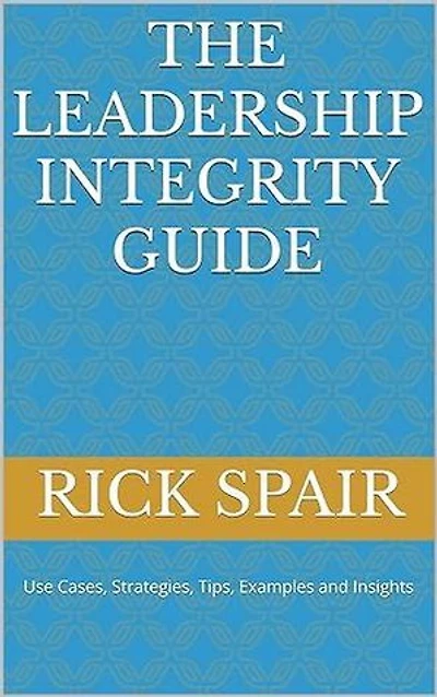 The Leadership Integrity Guide Kindle Edition by Rick Spair (Author) Format: Kindle Edition