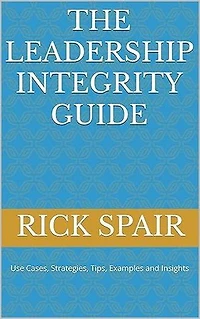 The Leadership Integrity Guide Kindle Edition by Rick Spair (Author) Format: Kindle Edition