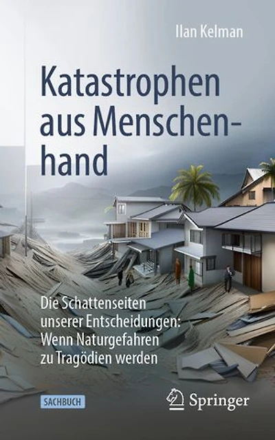 Katastrophen Aus Menschenhand: Die Schattenseiten Unserer Entscheidungen: Wenn Naturgefahren Zu Tragödien Werden