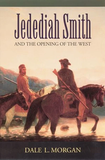 Jedediah Smith and the Opening of West