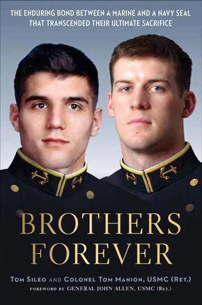 Brothers Forever: The Enduring Bond between a Marine and Navy SEAL that Transcended Their Ultimate Sacrifice