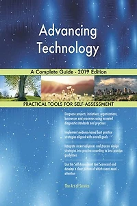 Advancing Technology A Complete Guide - 2019 Edition