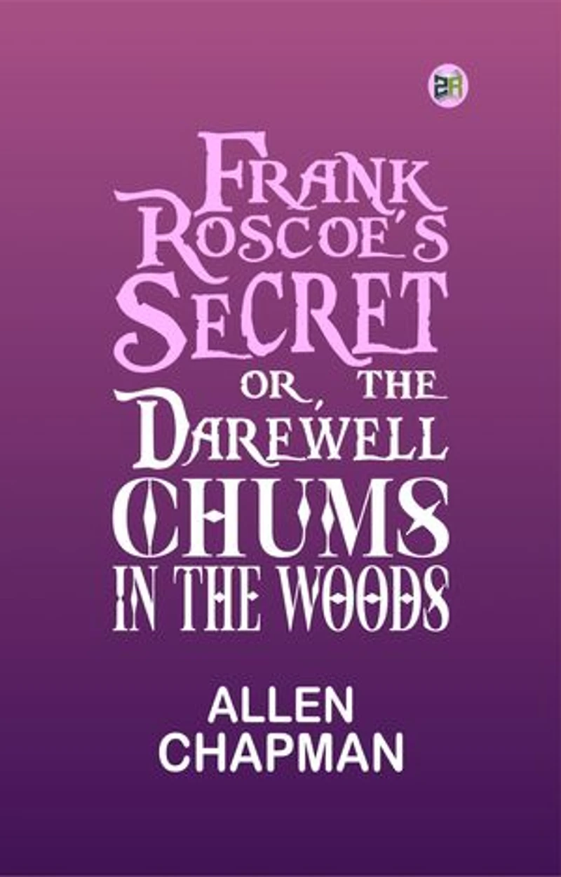 Frank Roscoe's Secret; Or, the Darewell Chums in the Woods
