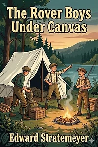 The Rover Boys Under Canvas; Or, The Mystery of the Wrecked Submarine