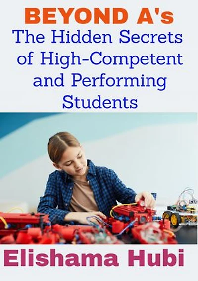 BEYOND A's: The Hidden Secrets of High-Competent and Performing Students