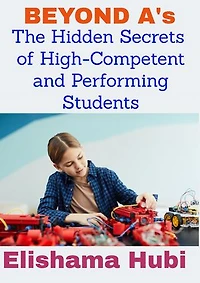 BEYOND A's: The Hidden Secrets of High-Competent and Performing Students