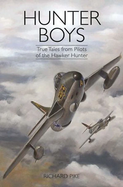 Hunter Boys: True Tales from Pilots of the Hawker Hunter