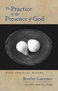 the Practice of Presence God: With Spiritual Maxims