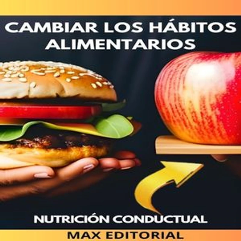 Cambiar Los Hábitos Alimentarios: Como adoptar una dieta saludable de forma gradual y sostenible.
