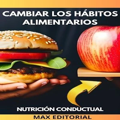 Cambiar Los Hábitos Alimentarios: Como adoptar una dieta saludable de forma gradual y sostenible.