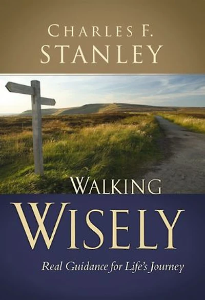 Walking Wisely: Real Life Solutions For Life's Journey