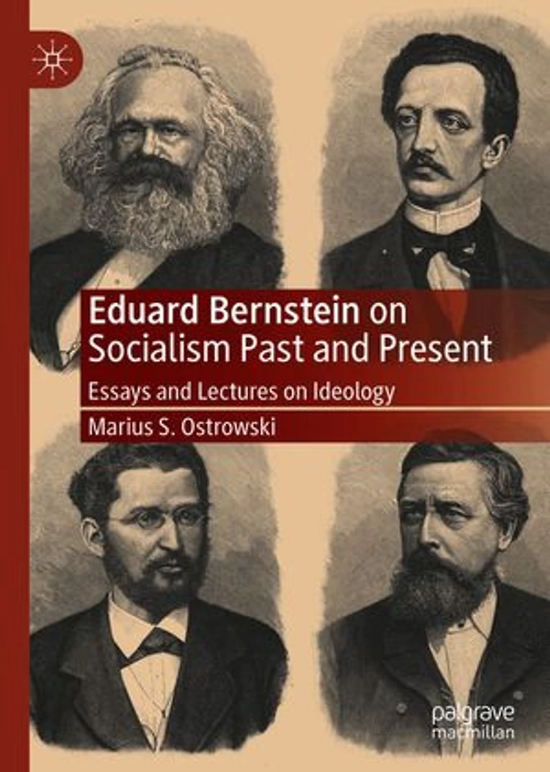 Eduard Bernstein on Socialism Past and Present: Essays Lectures Ideology