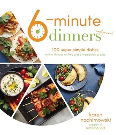 6-Minute Meals: 100 Super Simple Dishes with 6 Minutes of Prep and Ingredients or Less