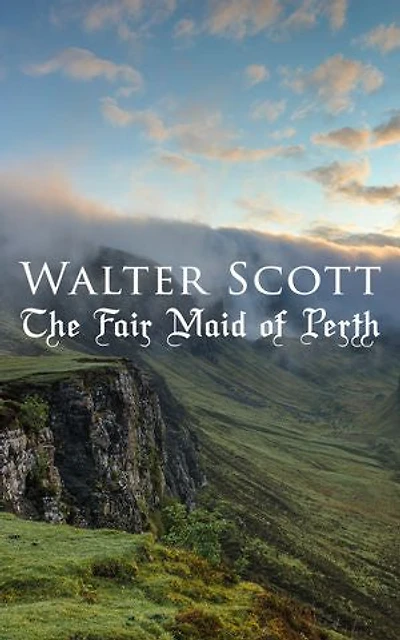 The Fair Maid of Perth: Historical Novel