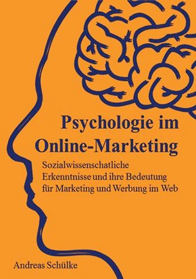 Psychologie im Online-Marketing: Sozialwissenschaftliche Erkenntnisse und ihre Bedeutung für Marketing und Werbung im Web
