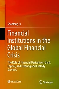 Financial Institutions The Global Crisis: Role Of Derivatives, Bank Capital, And Clearing Custody Services