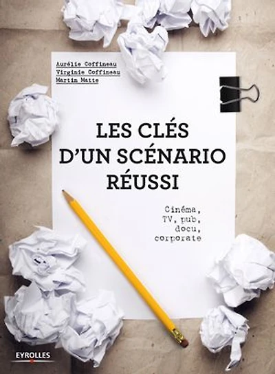Les clés d'un scénario réussi : cinéma, TV, pub, docu, corporate: corporate