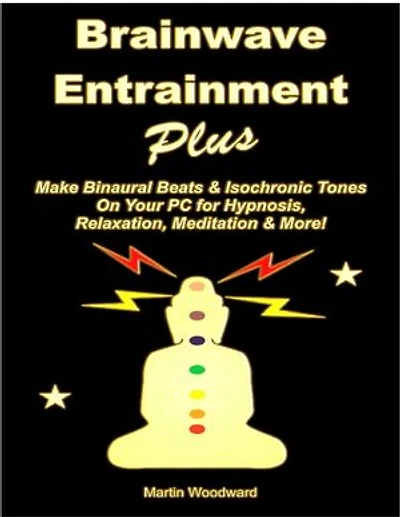 Brainwave Entrainment Plus: Make Binaural Beats & Isochronic Tones On Your PC for Hypnosis, Relaxation, Meditation & More!