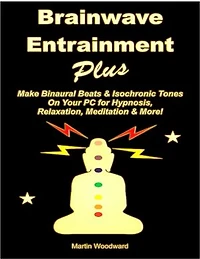 Brainwave Entrainment Plus: Make Binaural Beats & Isochronic Tones On Your PC for Hypnosis, Relaxation, Meditation & More!