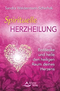 Spirituelle Herzheilung: Entdecke und heile den heiligen Raum deines Herzens