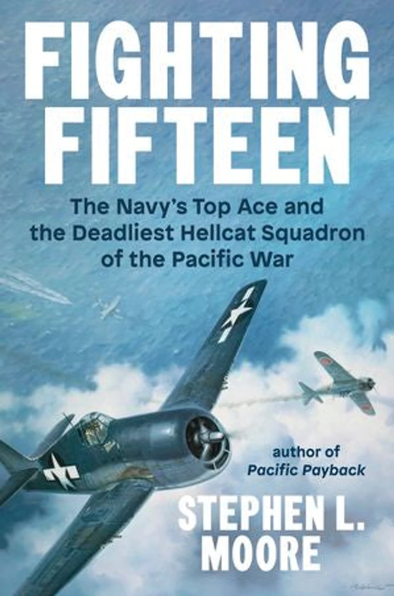 Fighting Fifteen: the Navy's Top Ace and Deadliest Hellcat Squadron of Pacific War