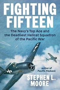 Fighting Fifteen: the Navy's Top Ace and Deadliest Hellcat Squadron of Pacific War
