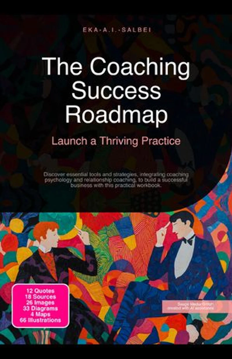 The Coaching Success Roadmap: Launch a Thriving Practice: Discover essential tools and strategies, integrating coaching psychology and relationship coaching, to build a successful business with this practical workbook.
