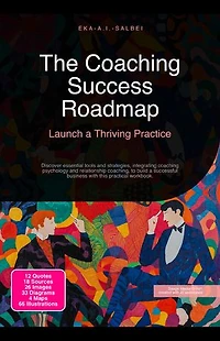 The Coaching Success Roadmap: Launch a Thriving Practice: Discover essential tools and strategies, integrating coaching psychology and relationship coaching, to build a successful business with this practical workbook.
