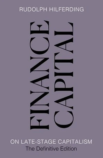 Finance Capital: On Late-Stage Capitalism, the Definitive Edition