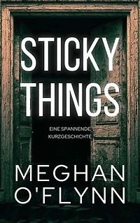 Sticky Things: Eine spannende Kurzgeschichte
