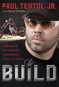 The Build: Designing My Life Of Choppers, Family, And Faith