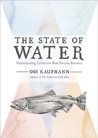 The State of Water: Understanding California's Most Precious Resource
